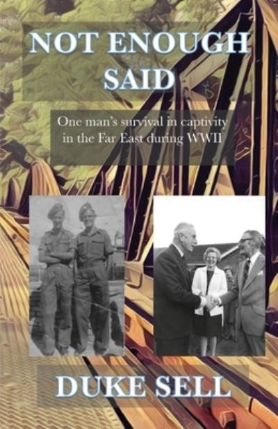 Cover for Duke Sell · Not Enough Said: One man's survival in captivity in the Far East during WWII (Paperback Book) (2021)