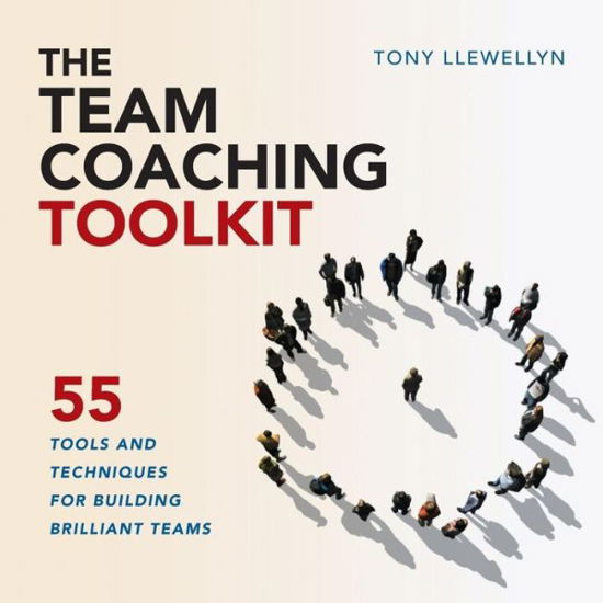 Cover for Tony Llewellyn · The Team Coaching Toolkit: 55 Tools and Techniques for Building Brilliant Teams (Paperback Book) (2017)