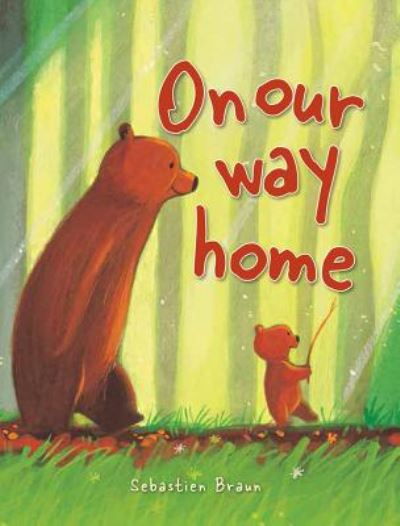 On Our Way Home - Sebastien Braun - Books - Sterling Publishing - 9781910126653 - October 2, 2018