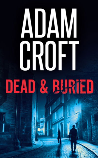 Cover for Adam Croft · Dead &amp; Buried - Knight &amp; Culverhouse (Paperback Book) (2018)