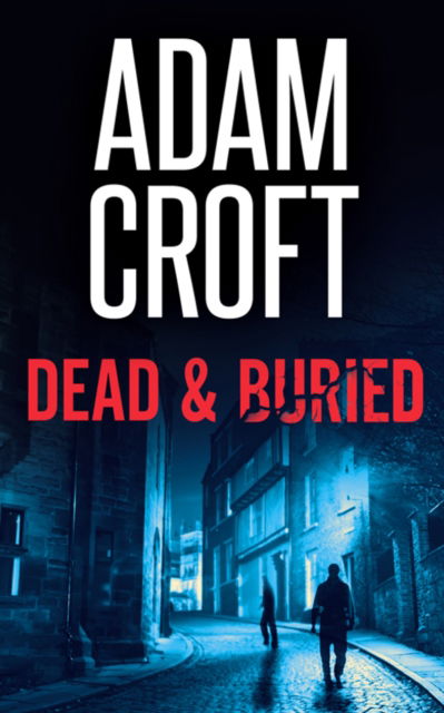 Cover for Adam Croft · Dead &amp; Buried - Knight &amp; Culverhouse (Pocketbok) (2018)