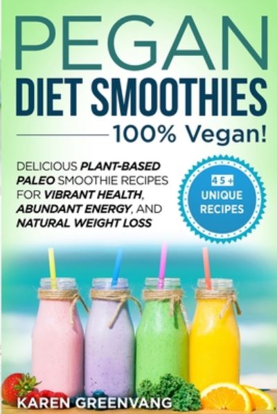 Cover for Karen Greenvang · Pegan Diet Smoothies - 100% VEGAN!: Delicious Plant-Based Paleo Smoothie Recipes for Vibrant Health, Abundant Energy, and Natural Weight Loss - Vegan Paleo (Pocketbok) (2020)