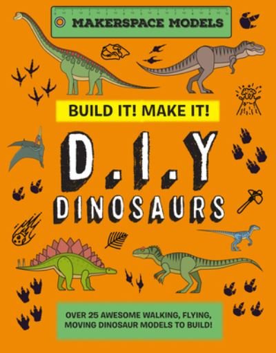Cover for Rob Ives · BUILD IT! MAKE IT! DINOSAURS: Over 20 Awesome Walking, Flying, Moving Dinosaur Models to Build! Makerspace Models (Hardcover Book) (2023)