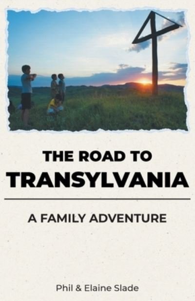 Cover for Phil Slade · The Road To Transylvania: A Family Adventure (Paperback Book) (2020)