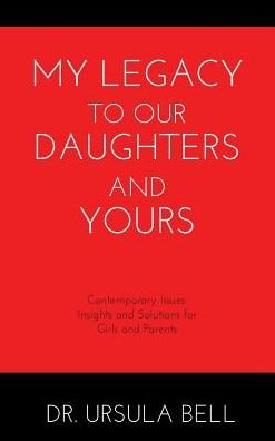 Cover for Bell · My Legacy To Our Daughters And Yours: Contemporary Issues: Insights and Solutions for Girls and Parents (Hardcover bog) (2017)