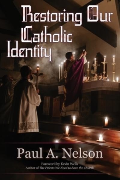 Cover for Paul A Nelson · Restoring Our Catholic Identity (Pocketbok) (2021)