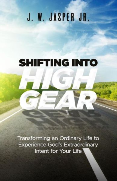 Shifting Into High Gear - J W Jasper Jr - Books - Sermon to Book - 9781945793653 - March 27, 2019