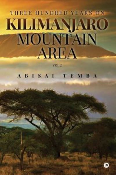 Cover for Abisai Temba · Three Hundred Years On Kilimanjaro Mountain Area Vol 2 (Paperback Book) (2016)