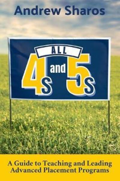 Cover for Andrew Sharos · All 4s and 5s : A Guide to Teaching and Leading Advanced Placement Programs (Paperback Book) (2018)