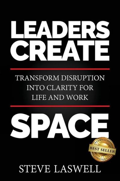 Cover for Steve Laswell · Leaders Create Space : Transform Disruption into Clarity for Life and Work (Paperback Book) (2018)