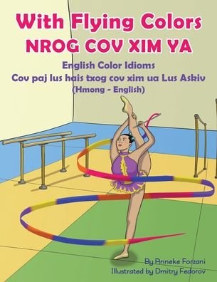 Cover for Anneke Forzani · With Flying Colors - English Color Idioms (Hmong-English): Nrog Cov XIM YA - Language Lizard Bilingual Idioms (Paperback Book) (2020)