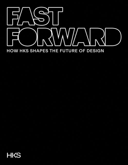 Cover for HKS Architects · Fast Forward: How HKS Shapes the Future of Design (Hardcover Book) (2025)