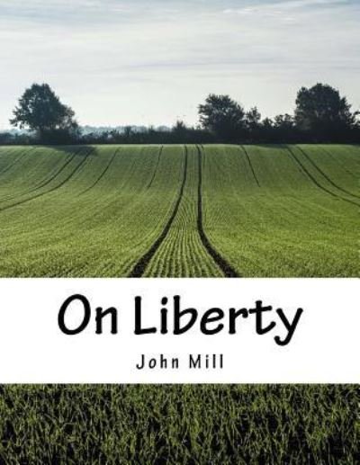 On Liberty - John Stuart Mill - Books - Createspace Independent Publishing Platf - 9781976566653 - September 20, 2017