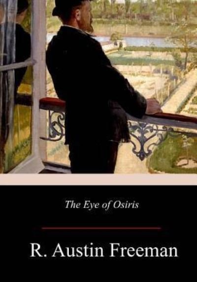 The Eye of Osiris - R Austin Freeman - Bücher - Createspace Independent Publishing Platf - 9781977527653 - 6. Oktober 2017