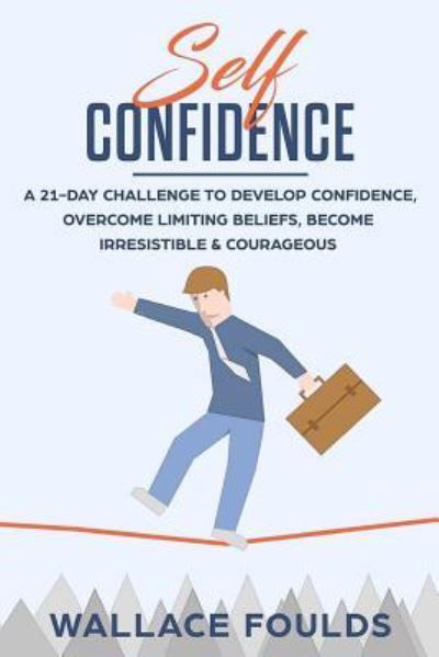 Self-Confidence - Wallace Foulds - Bøker - Createspace Independent Publishing Platf - 9781986622653 - 19. mars 2018