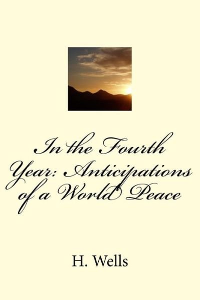 In the Fourth Year - H. G. Wells - Books - Createspace Independent Publishing Platf - 9781986734653 - March 29, 2018