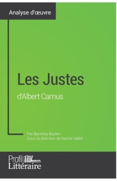 Les Justes d'Albert Camus (Analyse approfondie) - Bartleby Bazlen - Books - Profil-Litteraire.fr - 9782806275653 - May 7, 2018