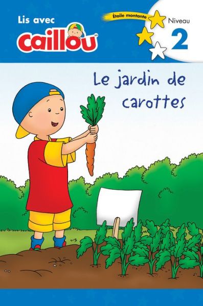 Cover for Anne Paradis · Caillou: Le jardin de carottes - Lis avec Caillou, Niveau 2 (French edition of Caillou: The Carrot Patch) (Paperback Book) (2017)