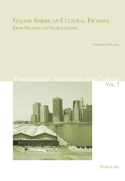 Cover for Francesca De Lucia · Italian American Cultural Fictions: From Diaspora to Globalization - Transatlantic Aesthetics and Culture (Paperback Book) [New edition] (2017)