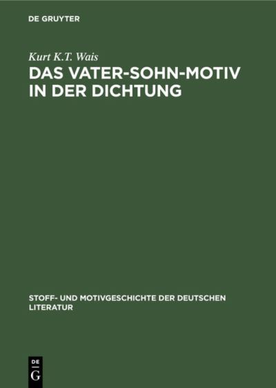 Cover for Kurt K. T. Wais · Vater-Sohn-Motiv in der Dichtung : 1880-1930, aus : Stoff- und Motivgeschichte der deutschen Literatur (Book) (1931)