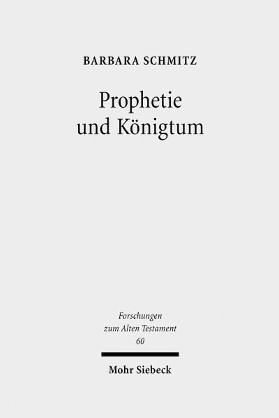 Cover for Barbara Schmitz · Prophetie und Konigtum: Eine narratologisch-historische Methodologie entwickelt an den Konigsbuchern - Forschungen zum Alten Testament (Hardcover Book) (2008)
