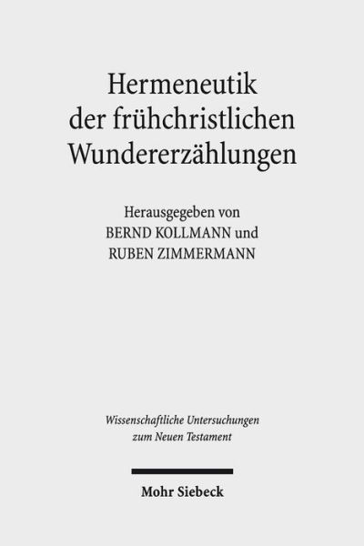 Cover for Bernd Kollmann · Hermeneutik der fruhchristlichen Wundererzahlungen: Geschichtliche, literarische und rezeptionsorientierte Perspektiven - Wissenschaftliche Untersuchungen zum Neuen Testament (Hardcover Book) [German edition] (2014)