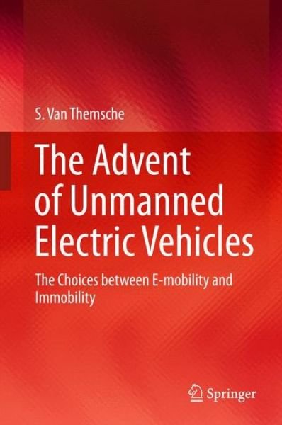 S. Van Themsche · The Advent of Unmanned Electric Vehicles: The Choices between E-mobility and Immobility (Gebundenes Buch) [1st ed. 2016 edition] (2015)