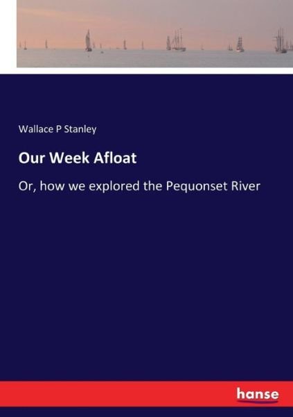 Our Week Afloat - Stanley - Books -  - 9783337240653 - July 11, 2017