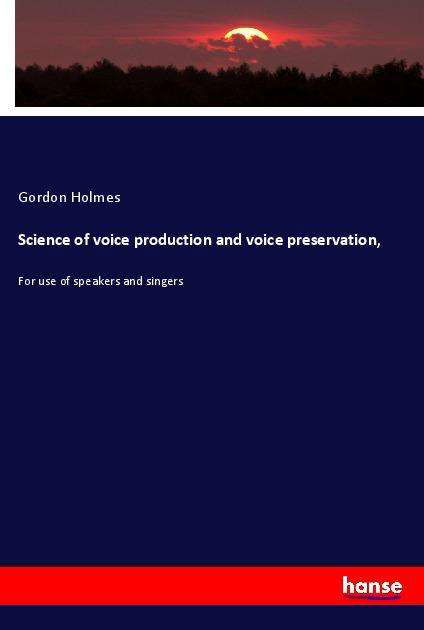 Cover for Holmes · Science of voice production and (Buch)