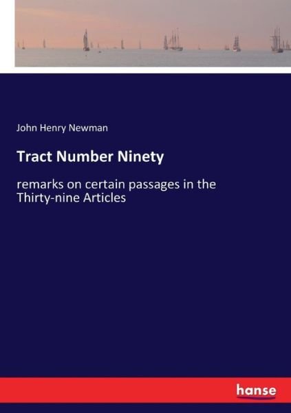 Cover for John Henry Newman · Tract Number Ninety: remarks on certain passages in the Thirty-nine Articles (Paperback Bog) (2020)