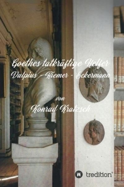 Cover for Kratzsch · Goethes tatkräftige Helfer (Bog) (2020)