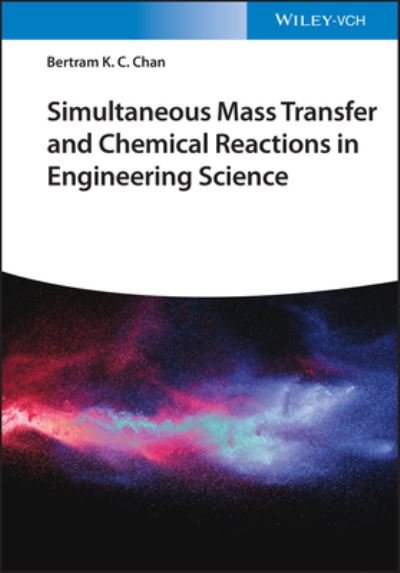 Cover for Bertram K. C. Chan · Simultaneous Mass Transfer and Chemical Reactions in Engineering Science (Hardcover Book) (2023)
