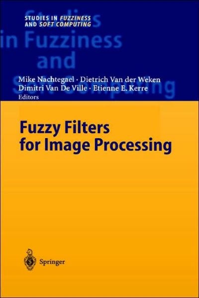Cover for M. Nachtegael · Fuzzy Filters for Image Processing - Studies in Fuzziness and Soft Computing (Hardcover Book) [2003 edition] (2003)
