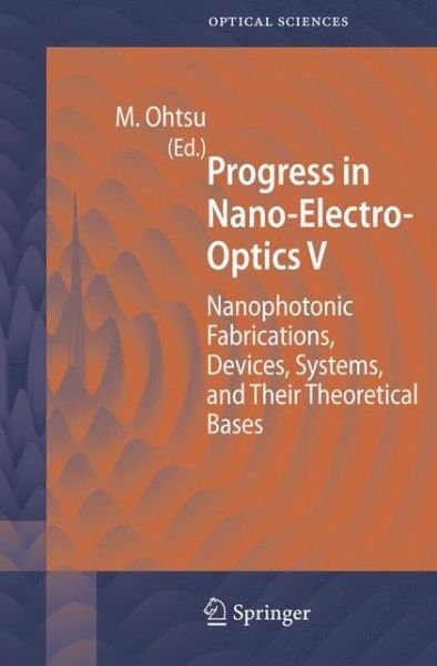 Cover for M Ohtsu · Progress in Nano-Electro-Optics V: Nanophotonic Fabrications, Devices, Systems, and Their Theoretical Bases - Springer Series in Optical Sciences (Innbunden bok) [2006 edition] (2006)