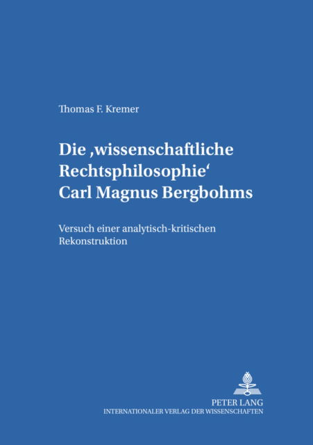Cover for Thomas Kremer · Die «Wissenschaftliche Rechtsphilosophie» Carl Magnus Bergbohms: Versuch Einer Analytisch-Kritischen Rekonstruktion - Studien Zum Internationalen, Europaeischen Und Oeffentlichen (Paperback Book) (2001)