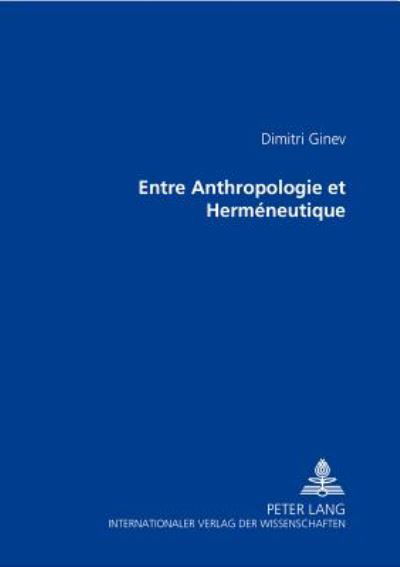 Cover for Dimitri Ginev · Entre Anthropologie Et Hermeneutique (Paperback Book) (2004)