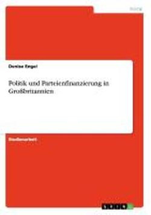 Politik und Parteienfinanzierung - Engel - Bøker - GRIN Verlag - 9783638721653 - 26. juli 2013