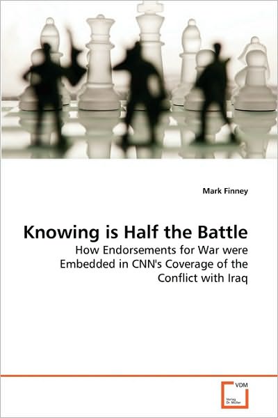 Cover for Mark Finney · Knowing is Half the Battle: How Endorsements for War Were Embedded in Cnn's Coverage of the Conflict with Iraq (Paperback Book) (2010)