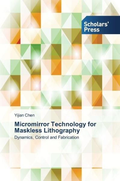 Cover for Yijian Chen · Micromirror Technology for Maskless Lithography: Dynamics, Control and Fabrication (Paperback Book) (2013)