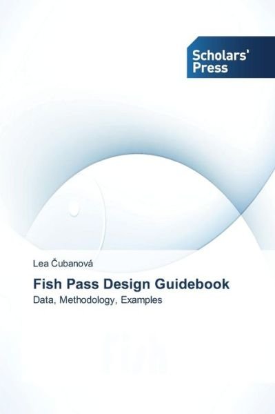 Cover for Lea Cubanová · Fish Pass Design Guidebook: Data, Methodology, Examples (Paperback Bog) (2014)