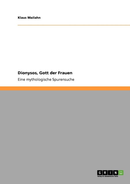 Cover for Klaus Mailahn · Dionysos, Gott der Frauen: Eine mythologische Spurensuche (Paperback Book) [German edition] (2011)