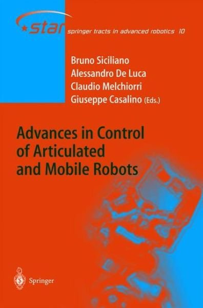 Bruno Siciliano · Advances in Control of Articulated and Mobile Robots - Springer Tracts in Advanced Robotics (Paperback Book) [Softcover reprint of the original 1st ed. 2004 edition] (2010)