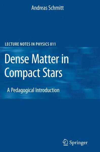 Dense Matter in Compact Stars: A Pedagogical Introduction - Lecture Notes in Physics - Andreas Schmitt - Books - Springer-Verlag Berlin and Heidelberg Gm - 9783642128653 - September 4, 2010