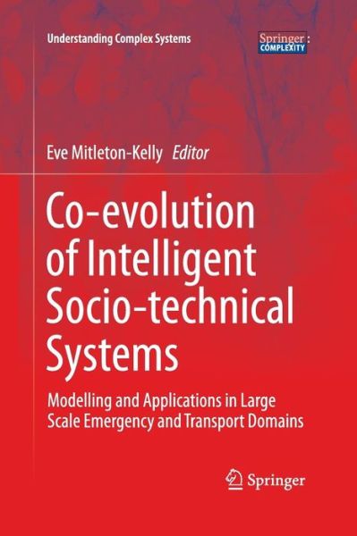 Cover for Evangelia Mitleton-kelly · Co-evolution of Intelligent Socio-technical Systems: Modelling and Applications in Large Scale Emergency and Transport Domains - Understanding Complex Systems (Paperback Book) [2013 edition] (2015)