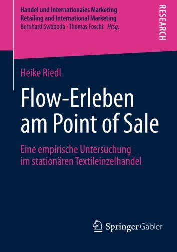 Cover for Heike Riedl · Flow-Erleben Am Point of Sale: Eine Empirische Untersuchung Im Stationaren Textileinzelhandel - Handel Und Internationales Marketing Retailing and Internati (Paperback Book) [2014 edition] (2013)