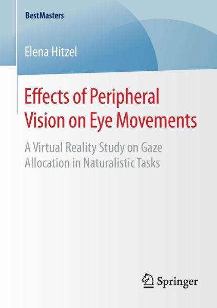 Elena Hitzel · Effects of Peripheral Vision on Eye Movements: A Virtual Reality Study on Gaze Allocation in Naturalistic Tasks - BestMasters (Taschenbuch) [2015 edition] (2015)