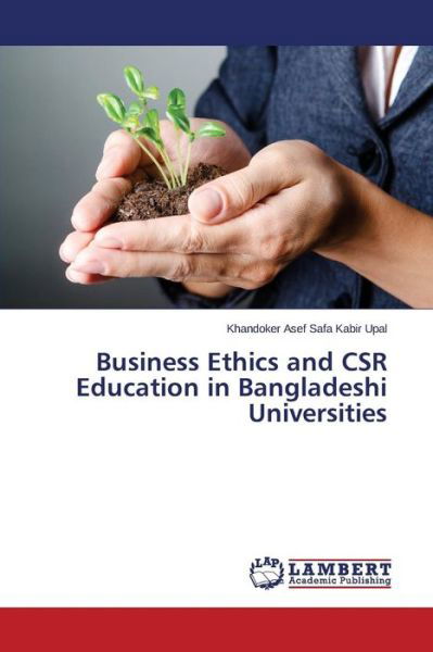 Cover for Upal Khandoker Asef Safa Kabir · Business Ethics and Csr Education in Bangladeshi Universities (Pocketbok) (2015)