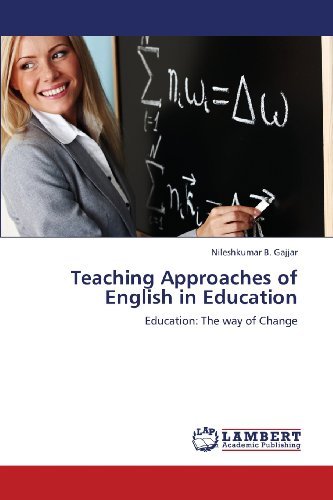 Cover for Nileshkumar B. Gajjar · Teaching Approaches of English in Education: Education: the Way of Change (Paperback Book) (2013)