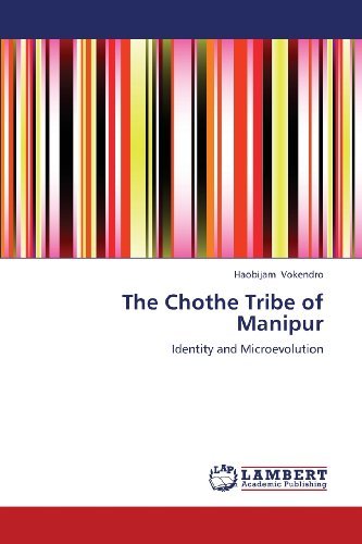 The Chothe Tribe of Manipur: Identity and Microevolution - Haobijam Vokendro - Livres - LAP LAMBERT Academic Publishing - 9783659384653 - 21 avril 2013