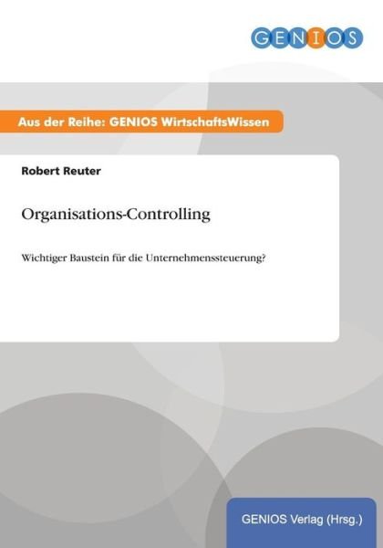 Cover for Robert Reuter · Organisations-Controlling: Wichtiger Baustein fur die Unternehmenssteuerung? (Paperback Book) (2015)
